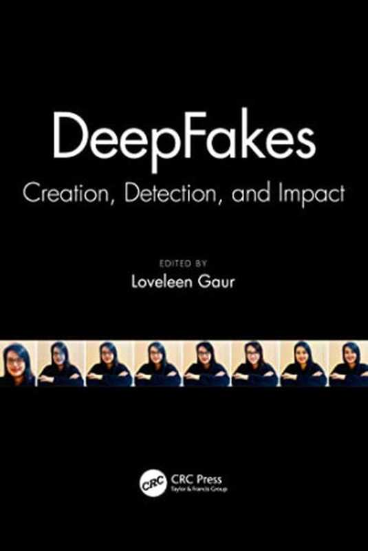 DeepFakes; Creation， Detection， and Impact（Loveleen Gaur）（Routledge 2022）