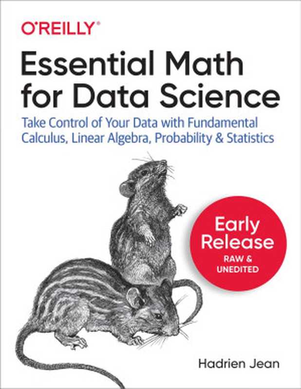 Essential Math for Data Science： Take Control of Your Data with Fundamental Calculus， Linear Algebra， Probability， and Statistics（Hadrien Jean）（O’Reilly Media， Inc. 2021）