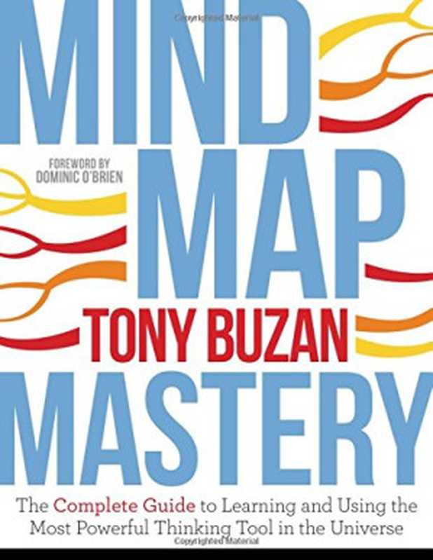 Mind Map Mastery  The Complete Guide to Learning and Using the Most Powerful Thinking Tool in the Universe（Tony Buzan）（Watkins Publishing 2018）