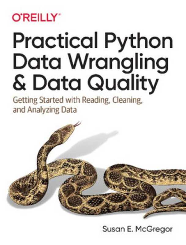 Practical Python Data Wrangling and Data Quality： Getting Started with Reading， Cleaning， and Analyzing Data（McGregor， Susan E.）（O