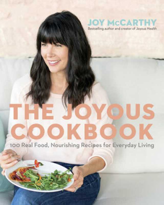 The Joyous Cookbook： Real Food， Nourishing Recipes for Everyday Living（Joy McCarthy）（Penguin Canada 2019）