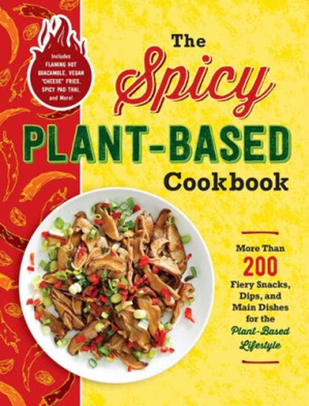 More Than 200 Fiery Snacks， Dips， and Main Dishes for the Plant-Based Lifestyle（Adams Media）（Adams Media 2021）