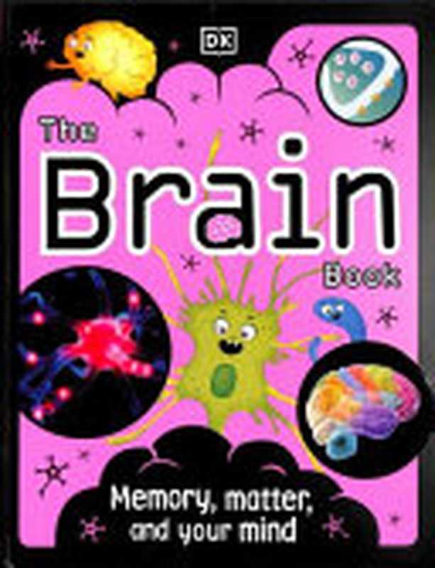 The Brain Book ： Memory， Matter， and Your Mind（Liam Drew）（DK Children 2021）