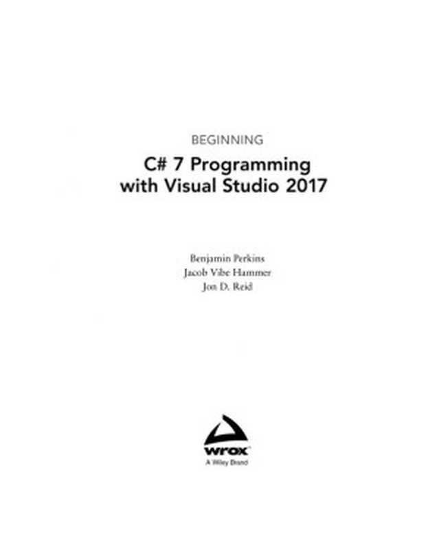 Beginning C# 7 Programming with Visual Studio 2017（Benjamin Perkins， Jacob Vibe Hammer， Jon D. Reid）（Wrox 2018）