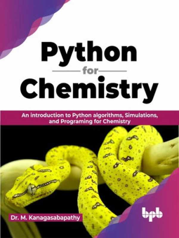 Python for Chemistry： An introduction to Python algorithms， Simulations， and Programming for Chemistry（Dr. M. Kanagasabapathy）（BPB Publications 2023）