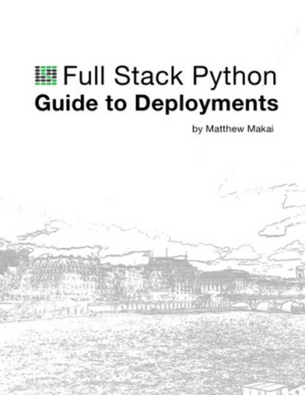 The Full Stack Python Guide to Deployments（Matt Makai）（2015）