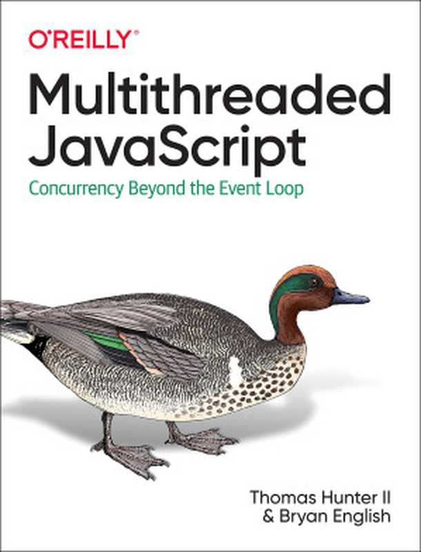 Multithreaded JavaScript： Concurrency Beyond the Event Loop (Early Release)（Thomas Hunter II， Bryan English）（O