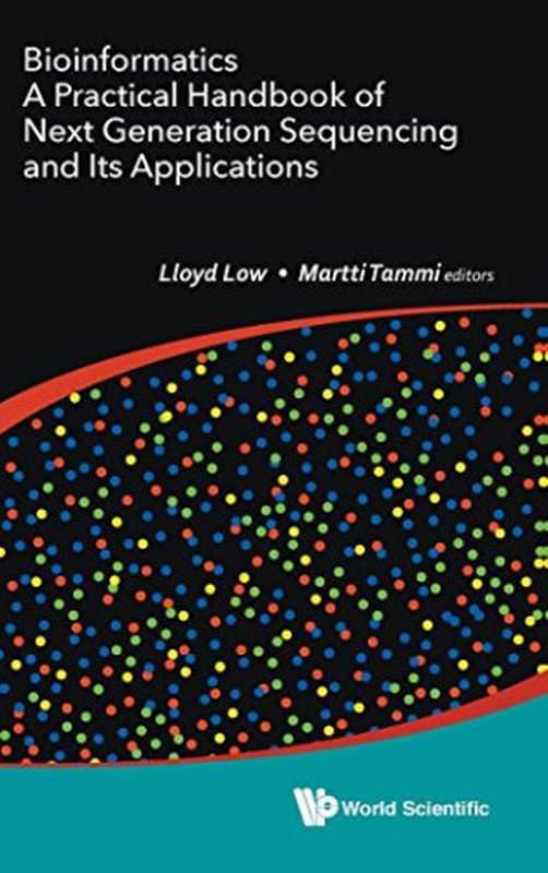 Bioinformatics： A Practical Handbook of Next Generation Sequencing and Its Applications（Lloyd Low， Martti Tammi）（World Scientific 2017）