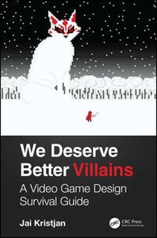 We Deserve Better Villains： A Video Game Design Survival Guide（Jai Kristjan (Author)）（CRC Press 2019）