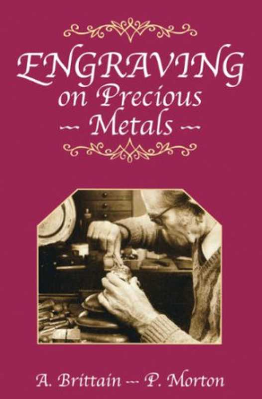 Engraving on Precious Metals（A. Brittain， P. Morton）（Robert Hale 2010）