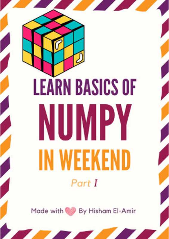 Learn NumPy Basics in Weekend Learning ： NumPy Basics from Weekend Series（Hisham El-Amir）（2022）