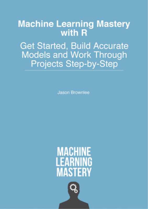 Machine Learning Mastery with R（Jason Brownlee）（Machine Learning Mastery 2016）