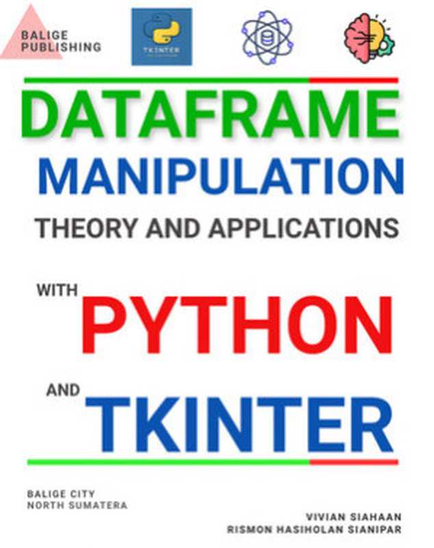 DataFrame Manipulation： Theory and Applications With Python and Tkinter（Vivian Siahaan， Rismon Hasiholan Sianipar）（BALIGE PUBLISHING 2024）