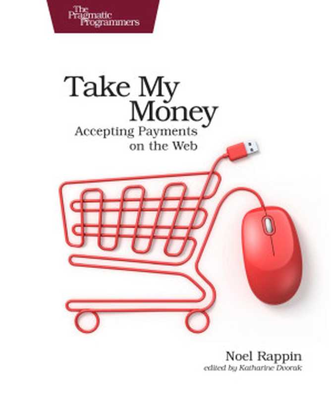 Take My Money： Accepting Payments on the Web（Noel Rappin）（Pragmatic Bookshelf 2017）