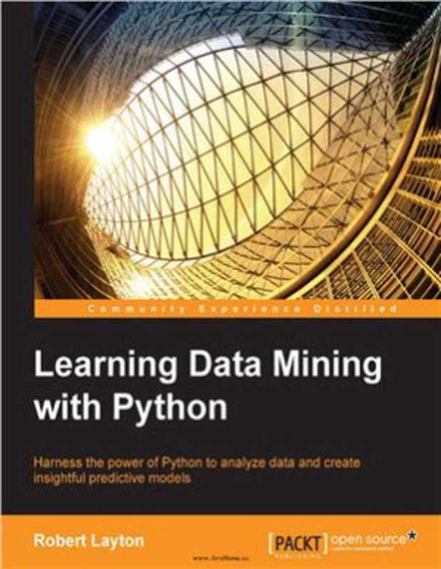 Learning Data Mining with Python： Harness the power of Python to analyze data and create insightful predictive models（Robert Layton）（Packt Publishing 2015）