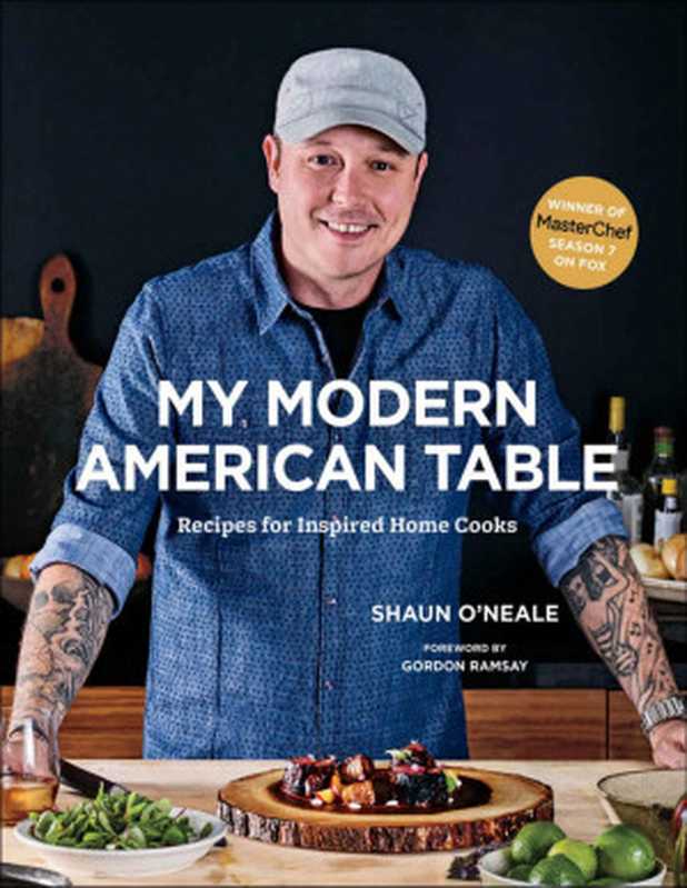 My Modern American Table： Recipes for Inspired Home Cooks (Masterchef)（Shaun O