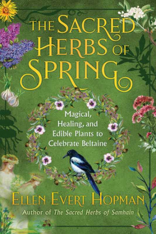 The Sacred Herbs of Spring： Magical， Healing， and Edible Plants to Celebrate Beltaine（Ellen Evert Hopman）（Inner Traditions 2020）