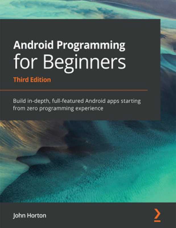 Android Programming for Beginners Third Edition（John Horton）（Packt Publishing pvt. ltd 2021）