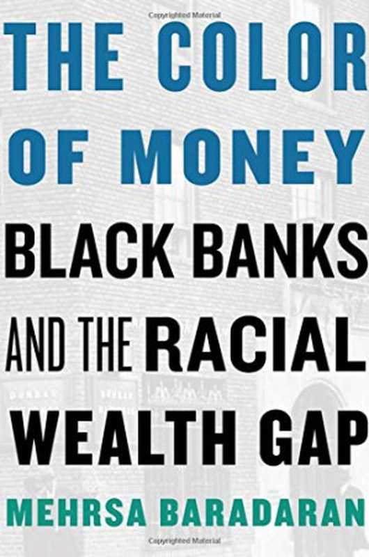 The Color of Money： Black Banks and the Racial Wealth Gap（Mehrsa Baradaran）（Belknap Press 2017）