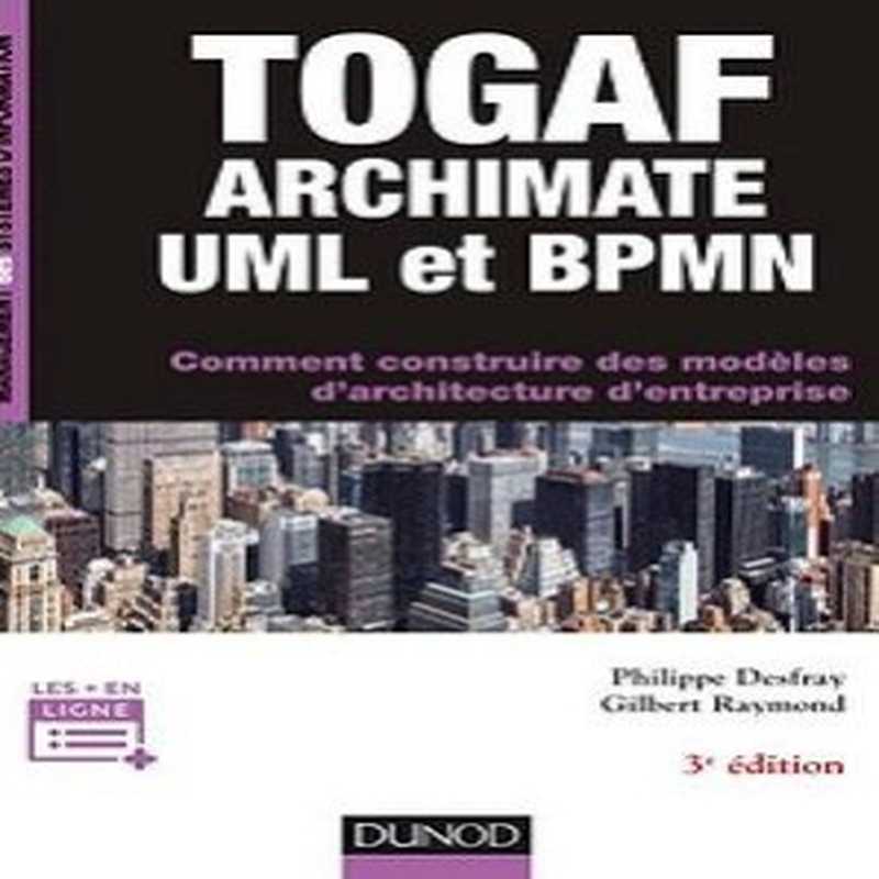 TOGAF  ArchiMate  UML et BPMN（Philippe Desfray  Gilbert Raymond）（DUNOD 2018）