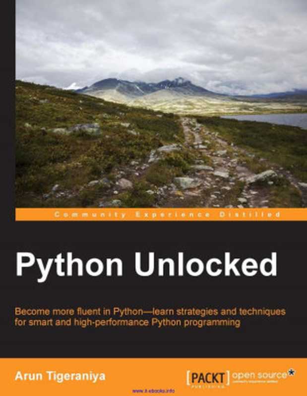 Python Unlocked： Become more fluent in Python - learn strategies and techniques for smart and high-performance Python programming（Arun Tigeraniya）（Packt Publishing 2015）