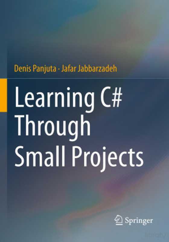 Learning C# Through Small Projects（Denis Panjuta， Jafar Jabbarzadeh）（springer 2024）