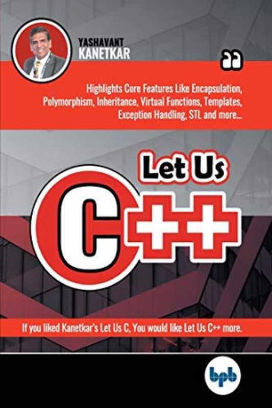 Let Us C++： Dive into the nitty-gritties of C++ language and learn why programmers prefer OOPs and C++ (English Edition)（Kanetkar， Yashavant）（BPB Publications 2019）