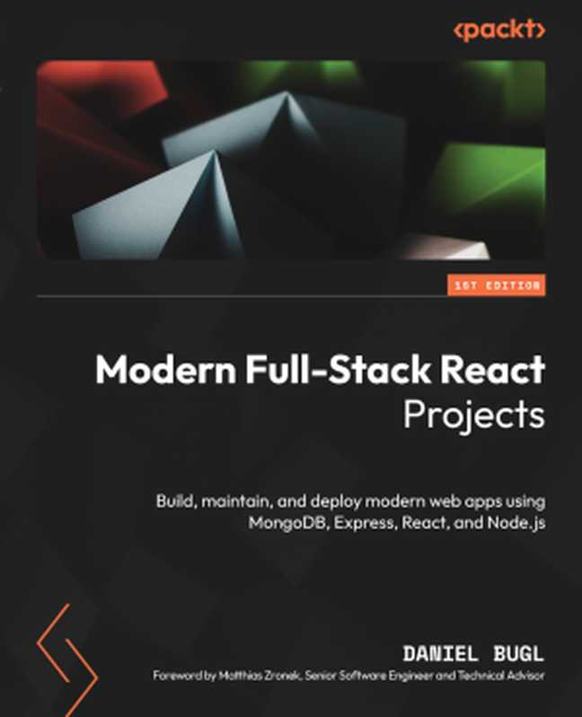 Modern Full-Stack React Projects： Build， maintain， and deploy modern web apps using MongoDB， Express， React， and Node.js（Daniel Bugl）（Packt Publishing Pvt Ltd 2024）