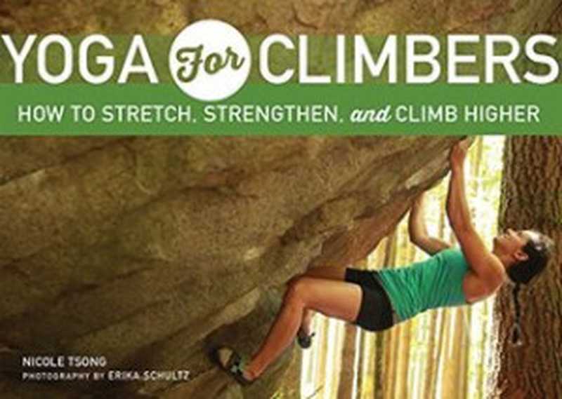 Yoga for Climbers ： Stretch， Strengthen， and Climb Higher（Nicole Tsong）（Mountaineers Books 2016）