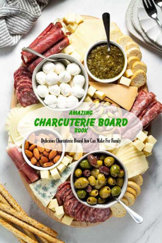 Amazing Charcuterie Board Book： Delicious Charcuterie Board You Can Make For Family： Charcuterie Board Ideas For Family（Dawn Pinarchick）（2021）