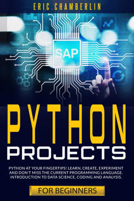 python project for beginners： Python at your fingertips! Learn， create， experiment， and don