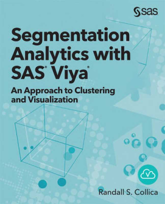 Segmentation Analytics with SAS Viya（Randall S. Collica）（SAS Institute 2021）