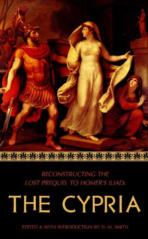 The Cypria： Reconstructing the Lost Prequel to Homer