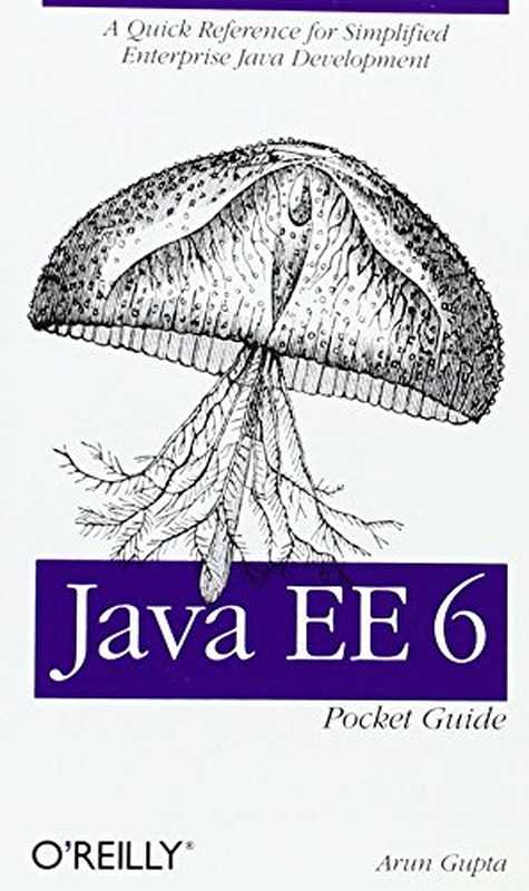 Java EE 6 Pocket Guide： A Quick Reference for Simplified Enterprise Java Development（Arun Gupta）（O