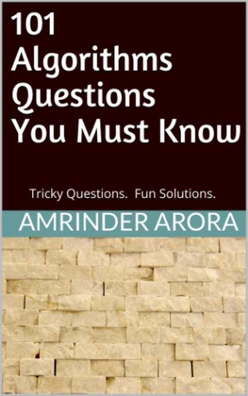 101 Algorithms Questions You Must Know： Tricky Questions. Fun Solutions.（Arora， Amrinder）（Cognella Academic Publishing 2018）