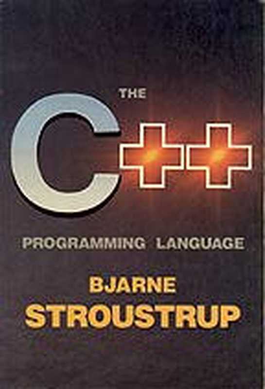 The C++ Programming Language（Bjarne Stroustrup）（Addison-Wesley Publishing Company， Inc. 1987）