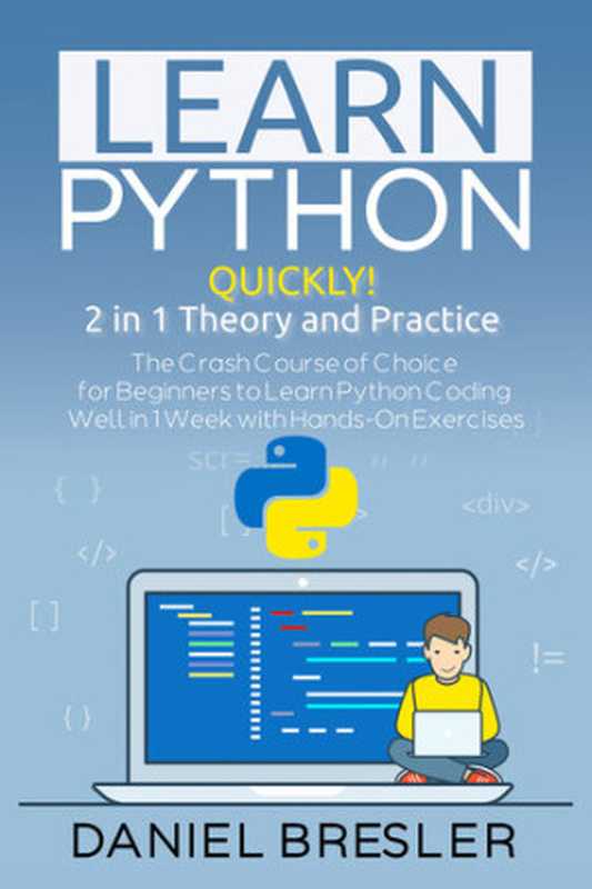 Learn Python： The Crash Course for Beginners to Learn Python Coding Well in 1 Week with Hands-On Exercises（Bresler， Daniel）（2020）