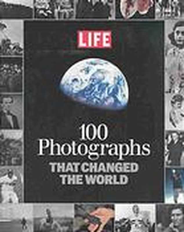 Life： 100 Photographs That Changed the World（Editors of Life）（Life 2003）