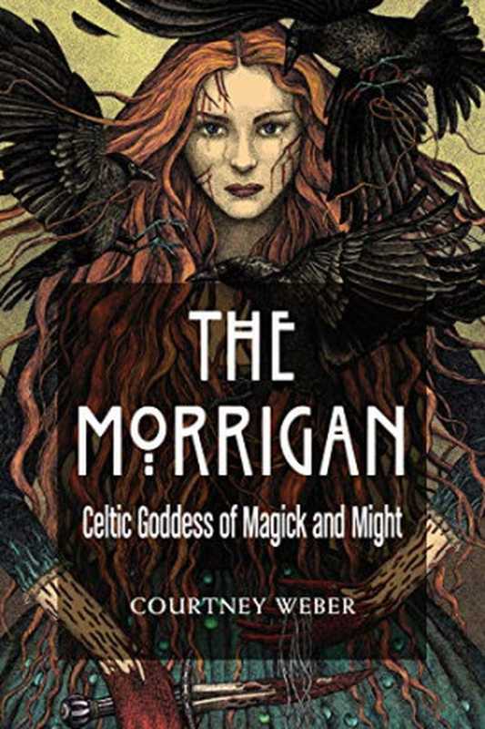 The Morrigan： Celtic Goddess of Magick and Might（Courtney Weber）（Weiser Books 2019）