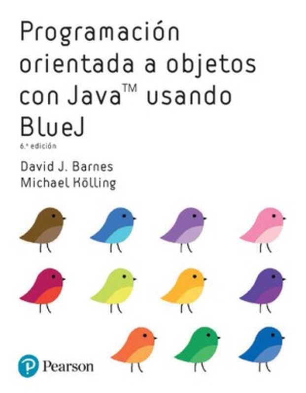 Programación orientada a objetos con Java usando BlueJ（David J. Barnes， Michael Kölling）（Pearson Educación 2021）