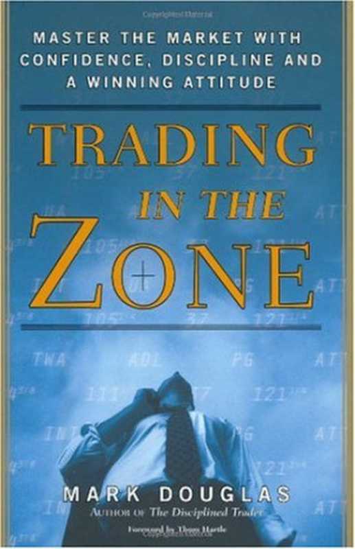 Trading in the Zone： Master the Market with Confidence， Discipline and a Winning Attitude（Mark Douglas）（Prentice Hall Press 2000）