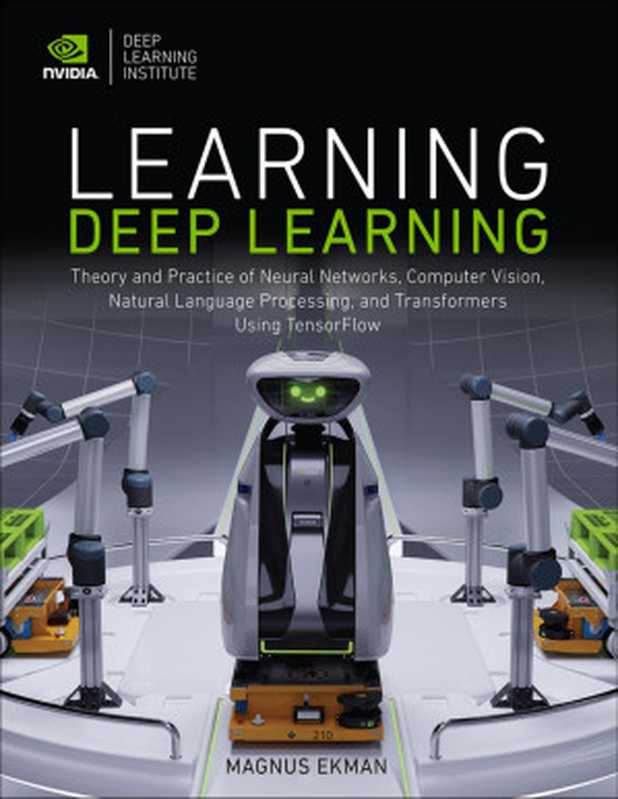 Learning Deep Learning： Theory and Practice of Neural Networks， Computer Vision， NLP， and Transformers using TensorFlow（Magnus Ekman）（Addison-Wesley Professional 2021）