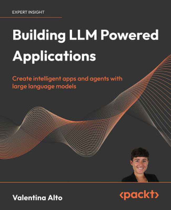 Building LLM Apps： Create Intelligent Apps and Agents with Large Language Models（Alto， Valentina;）（2024）