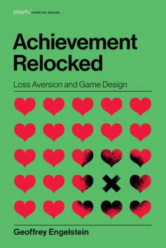 Achievement Relocked： Loss Aversion and Game Design（Geoffrey Engelstein）（The MIT Press 2020）