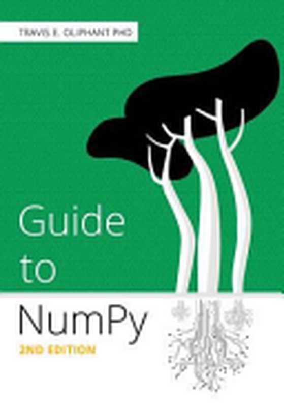 Guide to NumPy（Oliphant PhD， Travis E.）（CreateSpace Independent Publishing Platform 2006）