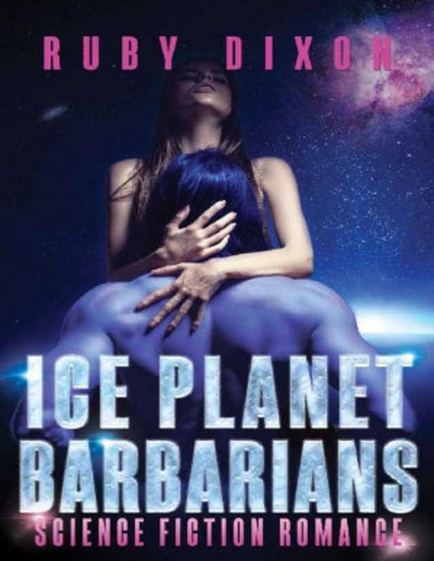 Ice Planet Barbarians： A SciFi Alien Romance（Ruby Dixon [Dixon， Ruby]）（Ruby Dixon 2015）