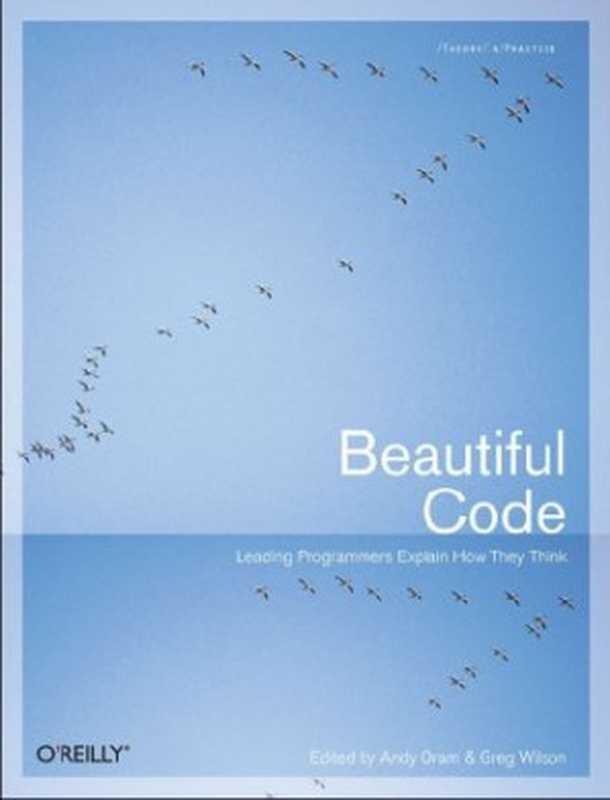 Beautiful Code： Leading Programmers Explain How They Think（Andy Oram， Greg Wilson）（O