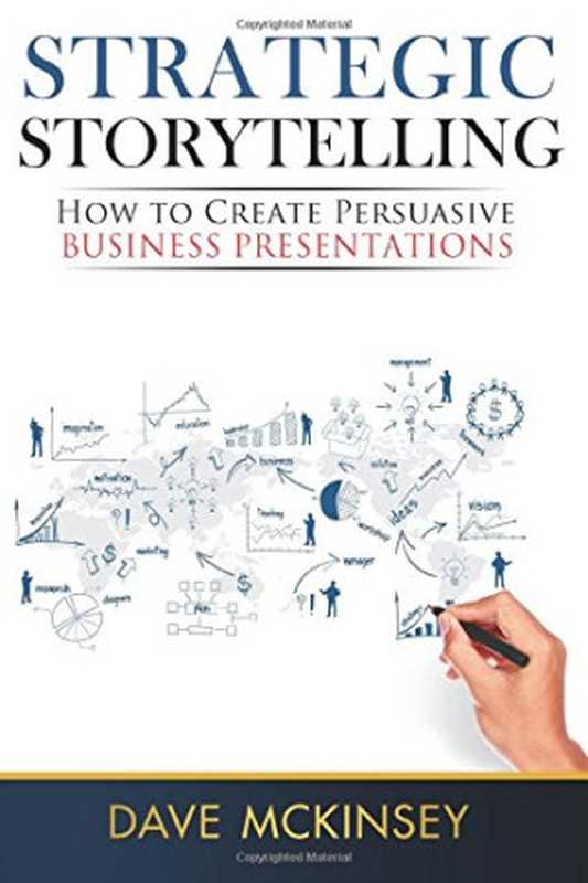 Strategic Storytelling： How to Create Persuasive Business Presentations（Dave McKinsey）（CreateSpace Independent Publishing Platform 2014）