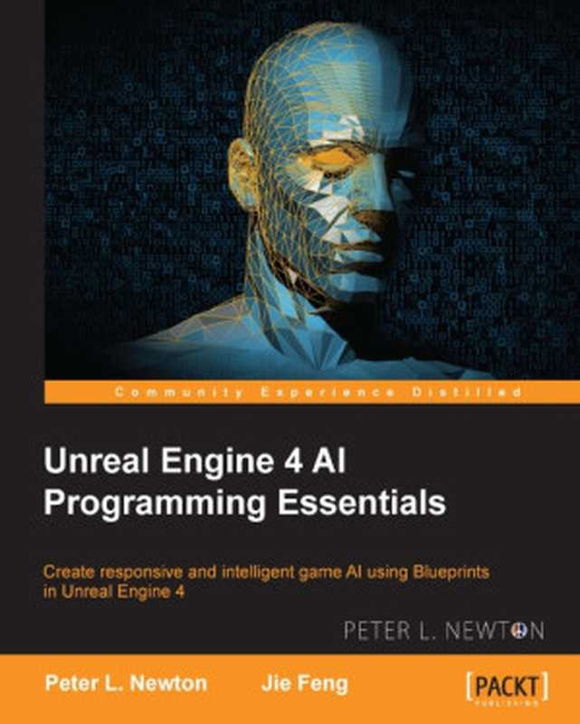 Unreal Engine 4 AI Programming Essentials（Peter L. Newton; Jie Feng）（Packt Publishing 2016）