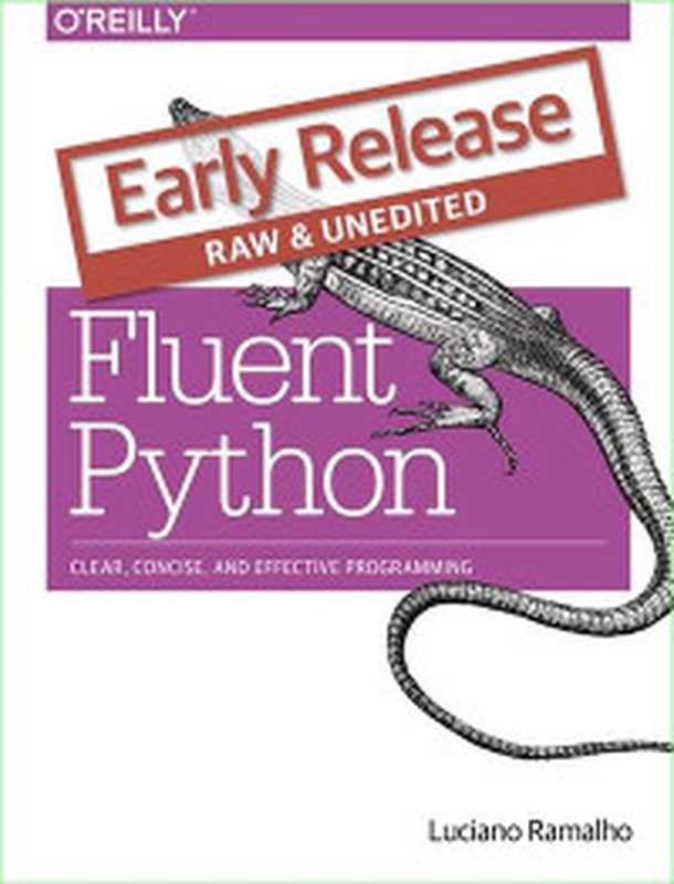 Fluent Python： Clear， Concise and Effective Programming（Luciano Ramalho）（O’Reilly Media 2015）